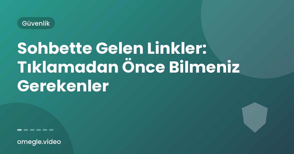 Sohbette Gelen Linkler: Tıklamadan Önce Bilmeniz Gerekenler